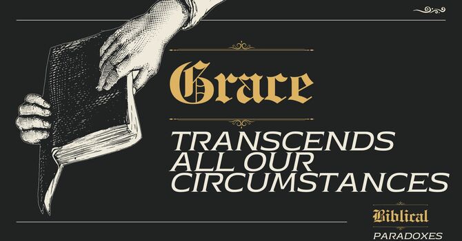 Grace that Transcends all our Circumstances