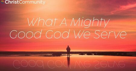 What A Mighty Good God We Serve