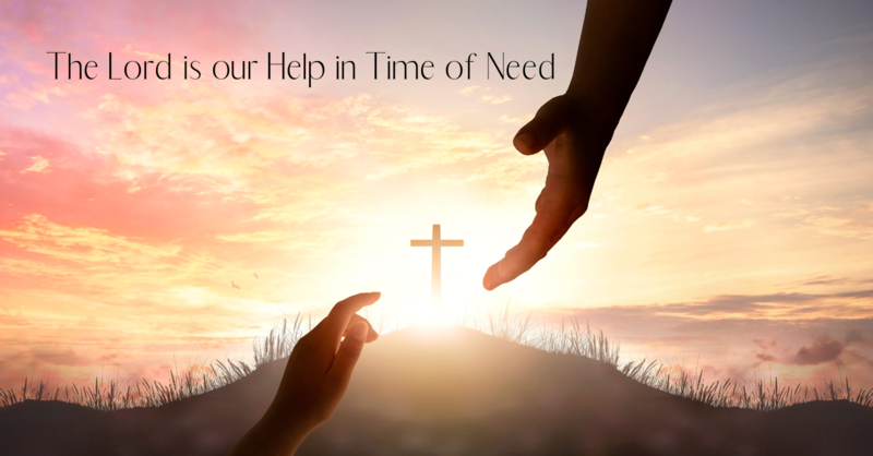 The Lord is our Help in Time of Need