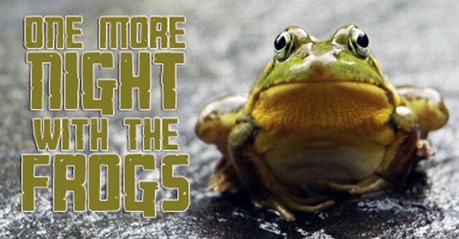 7-13-25 One More Night with The Frogs