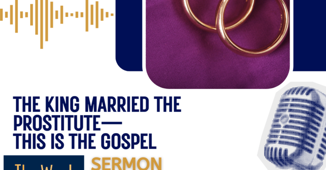 The King Married the Prostitute—This is the Gospel (Sermon)