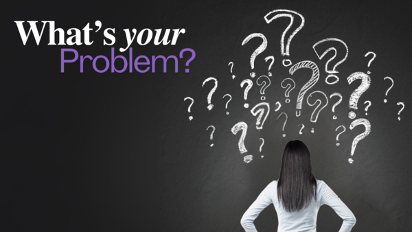 What's Your Problem?