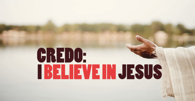 Credo: I Believe in Jesus