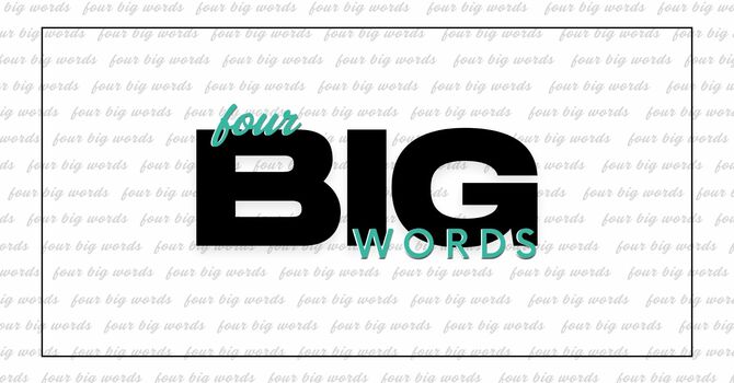 Four Big Words - Part Two