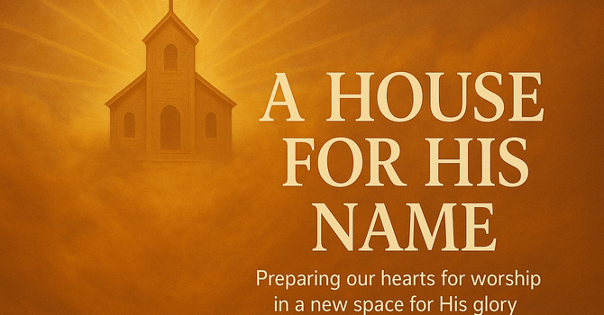 A House for His Name: The Presence of the Lord - Exodus 33:12-23