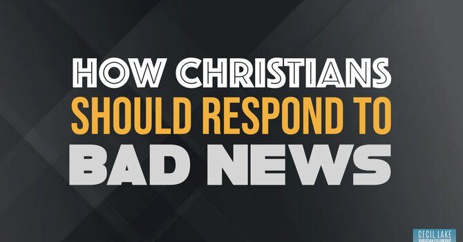 How Christians Should Respond to Bad News image
