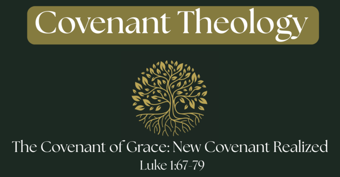 Covenant Theology: New Covenant Realized