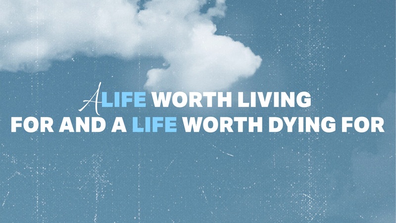 A Life Worth Living For and A Life Worth Dying For