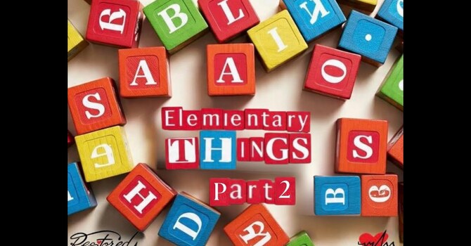 Elementary Things Part 2