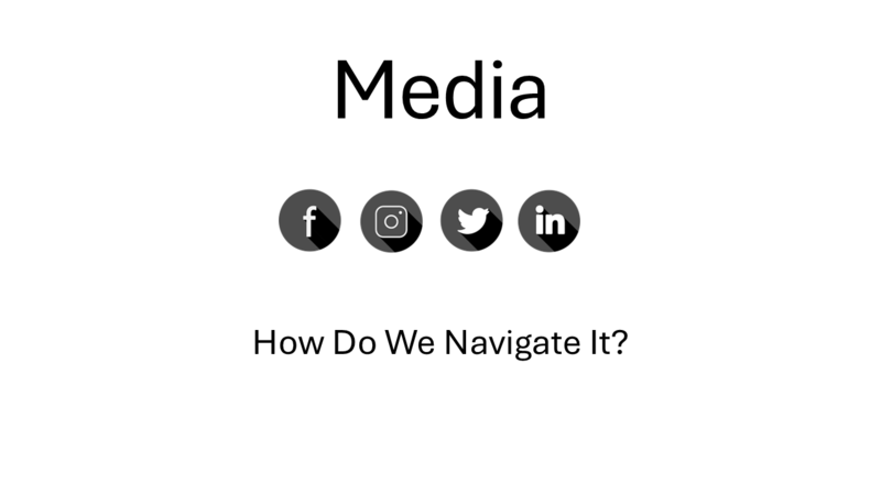 Media - How Do We Navigate It?