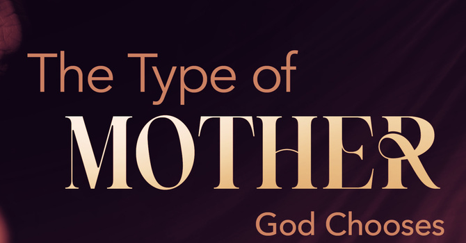 The Type of Mother God Chooses | Pastor Bruce Burkett