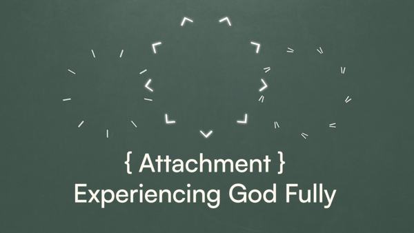 Attachment - Experiencing God Fully