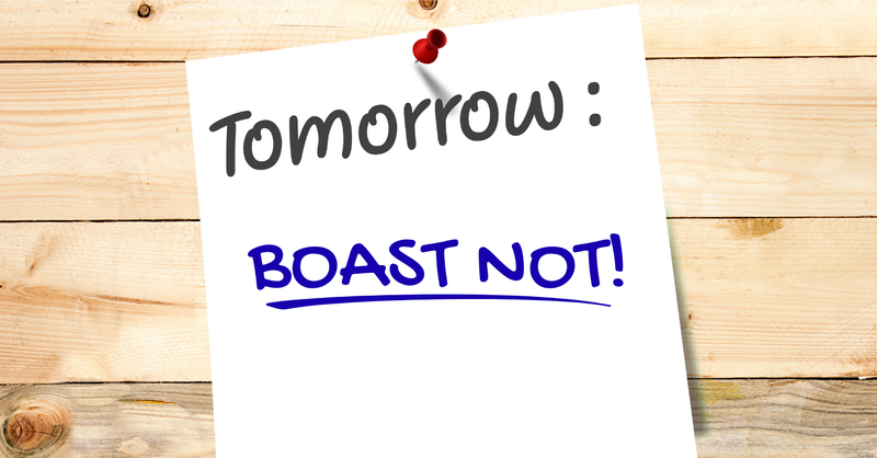 Boast Not About Tomorrow