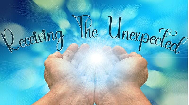 Receiving The Unexpected