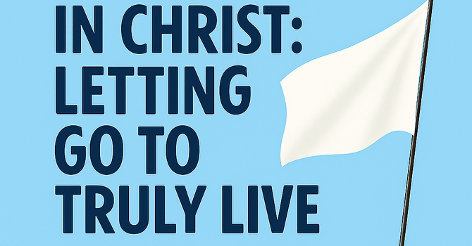 Freedom in Christ: Letting Go to Truly Live