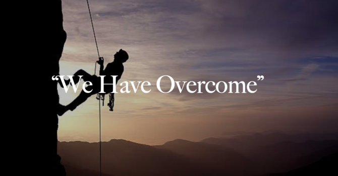 "We Have Overcome"