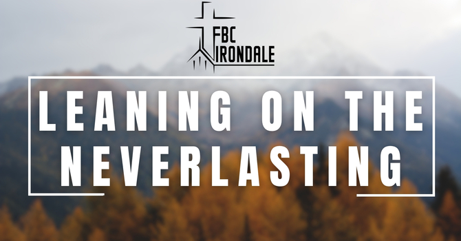Leaning on the Neverlasting