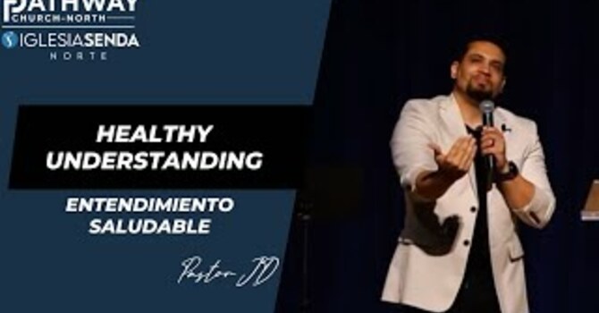Healthy Understanding | Entendimiento Saludable | Pastor JD Reyes