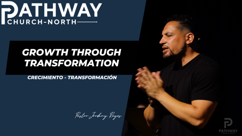 Growth Through Transformation | Crecimiento - Transformación | Pastor JD Reyes