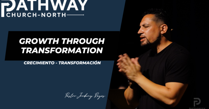 Growth Through Transformation | Crecimiento - Transformación | Pastor JD Reyes