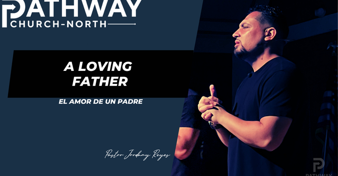 A Loving Father | El Amor de Un Padre | Pastor JD Reyes
