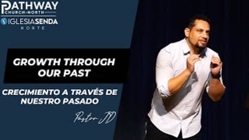 Growth Through Our Past | Crecimiento - Por Nuestro Pasado | Pastor JD Reyes