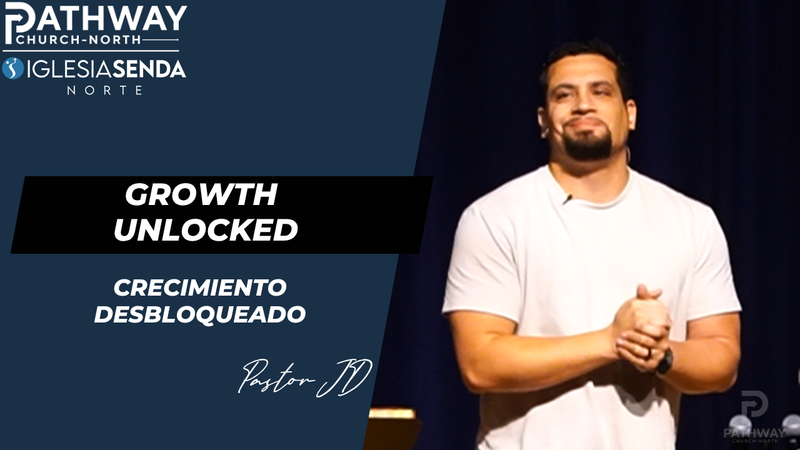 Growth Unlocked | Crecimiento Desbloqueado | Pastor JD Reyes