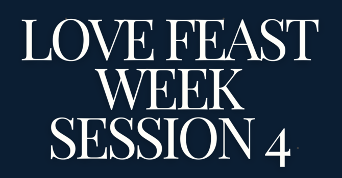 CCN Cadres Session 4 Love Feast Week!