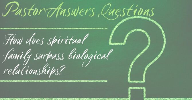 How does spiritual family surpass biological relationships? image