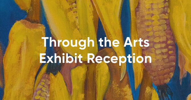 Through the Arts Exhibit Reception