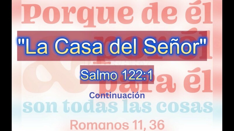 La Casa del Señor - Salmo 122:1 Continuación