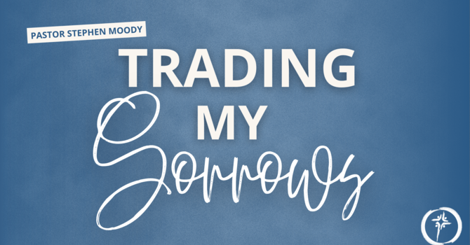 Trading My Sorrows