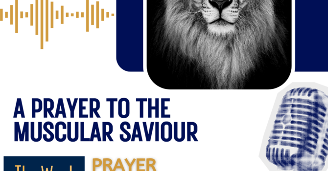 A prayer to the muscular Saviour