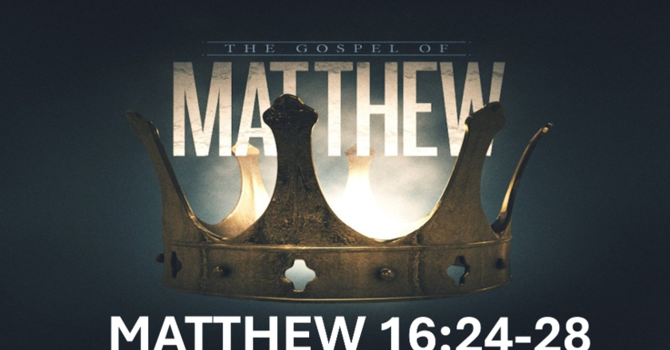 Matthew 16: 24-28
