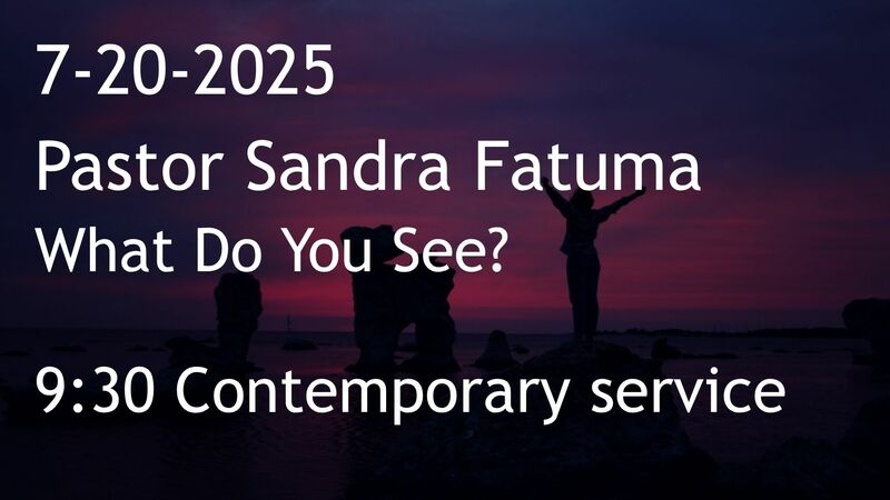 7-20-2025: What Do You See? - 9:30 contemporary service