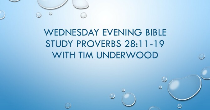 Wednesday Evening Bible Study Proverbs 28:11-19