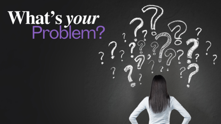 What's Your Problem?