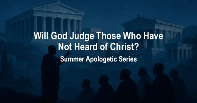 Will God Judge Those Who Have Not Heard of Christ?