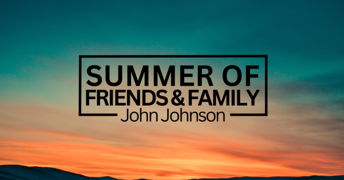 Summer of Family & Friends