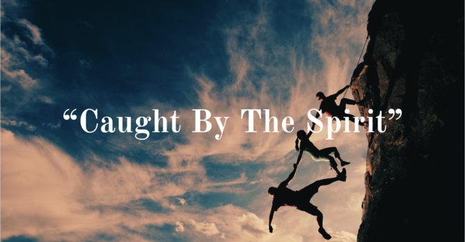 "Caught By The Spirit"