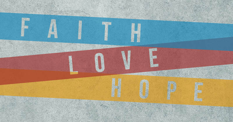 Final Exhortation: Faith, Hope and Love