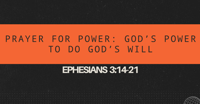 Prayer for Power: God's Power to Do God's Will