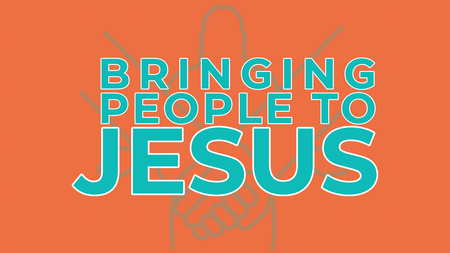 Bringing People to Jesus