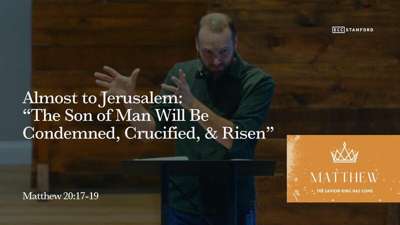 Almost to Jerusalem: “The Son of Man Will Be Condemned, Crucified, & Risen”