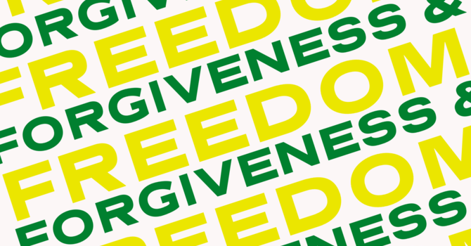 Forgiveness & Freedom