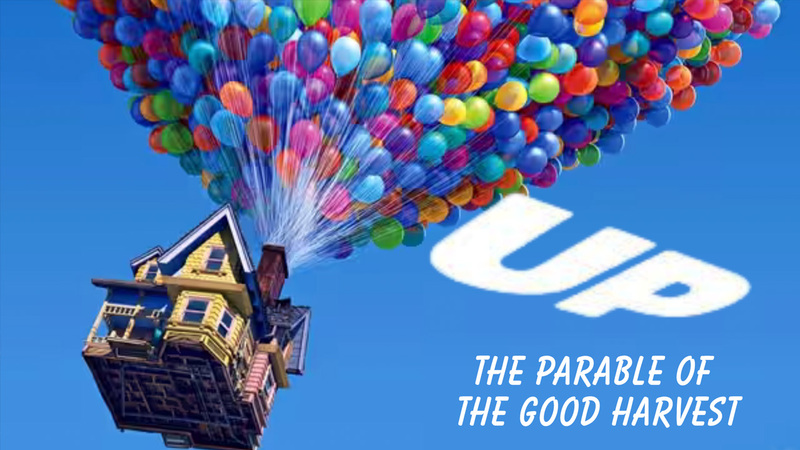 UP! - THE PARABLE OF THE GOOD HARVEST - Part 1 of 5