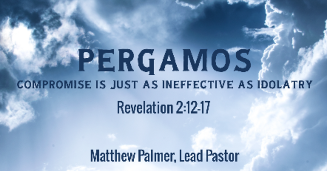 Pergamos - Compromise Is Just as Ineffective as Idolatry