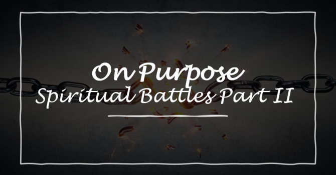 Spiritual Battles Part II