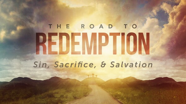 The Road to Redemption: Sin, Sacrifice, & Salvation
