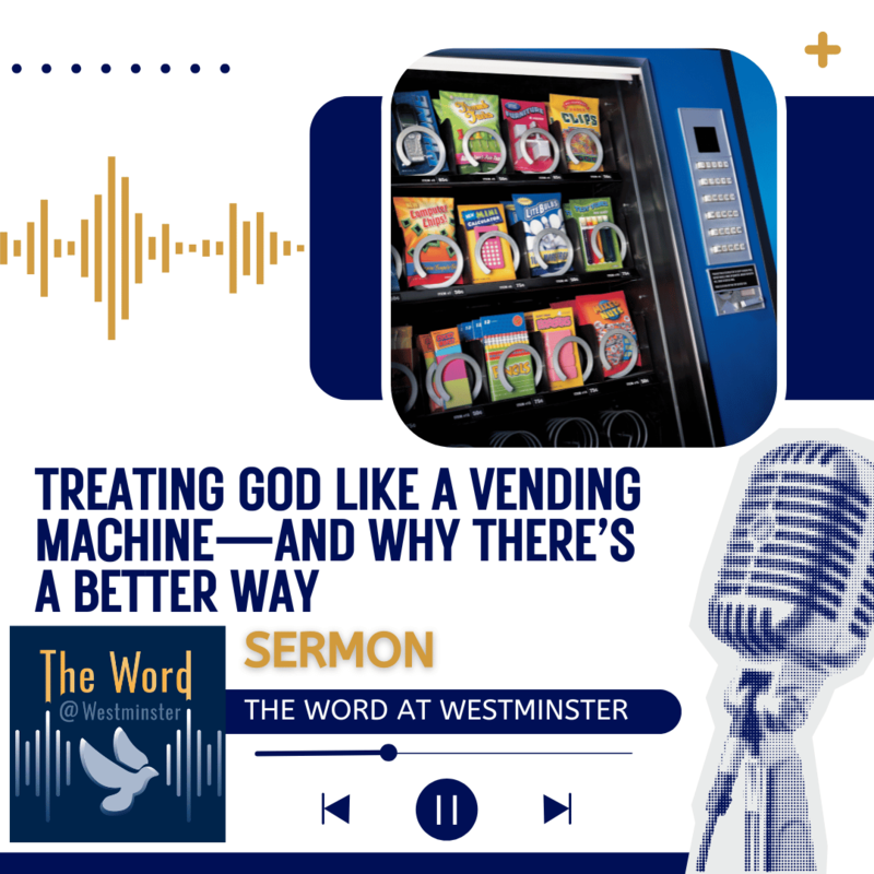 Treating God like a vending machine—and why there’s a better way (Sermon)